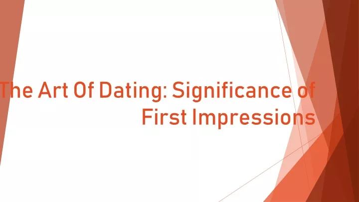 the art of dating significance of first impressions
