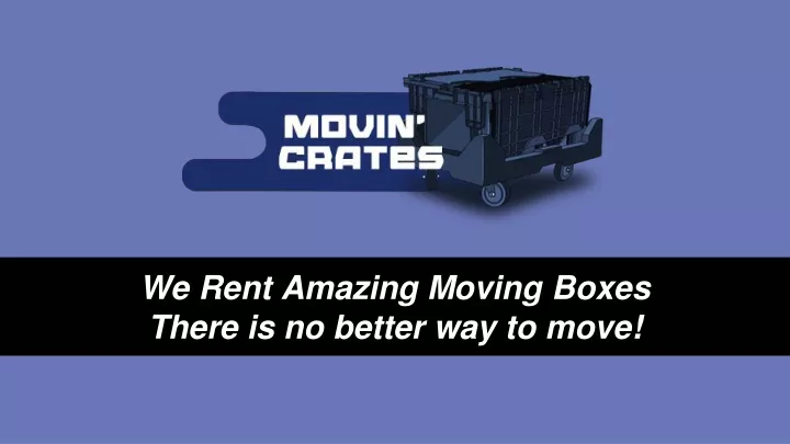 we rent amazing moving boxes there is no better