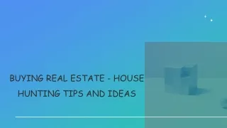 Buying Real Estate - House Hunting Tips And Ideas