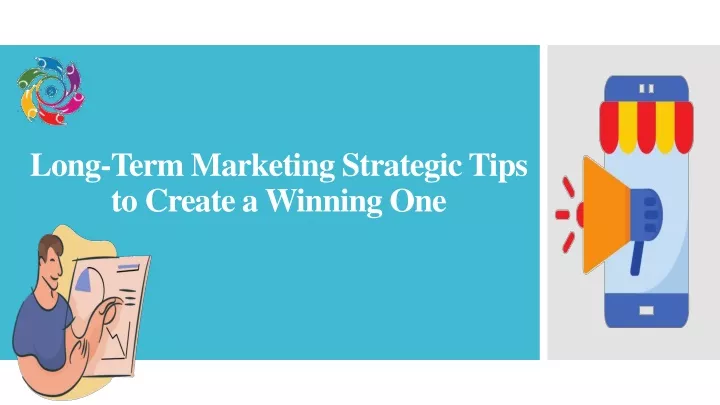 long term marketing strategic tips to create a winning one
