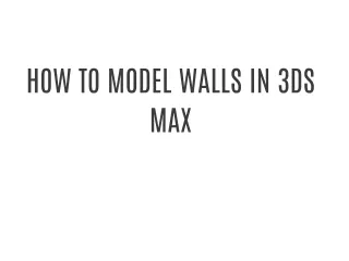 HOW TO MODEL WALLS IN 3DS MAX