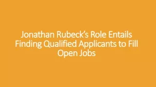 jonathan rubeck s role entails finding qualified applicants to fill open jobs