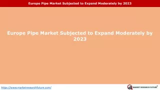 Europe Pipe Market to Touch USD 73,824.8 Million by 2023