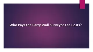 Who Pays the Party Wall Surveyor Fee Costs