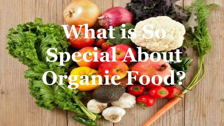 what is so special about organic food