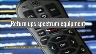 Return my ups spectrum equipment