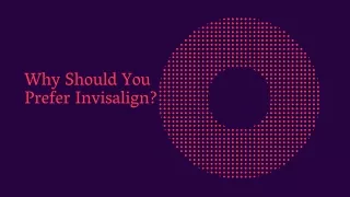 why should you prefer invisalign