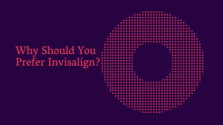 why should you prefer invisalign