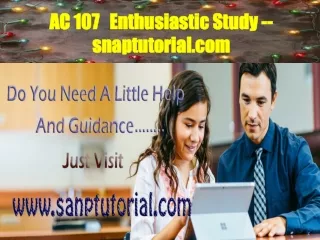 AC 107  Enthusiastic Study -- snaptutorial.com