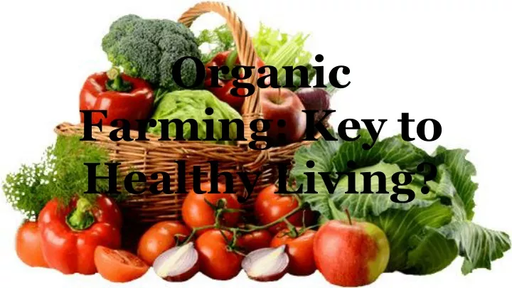 organic farming key to healthy living