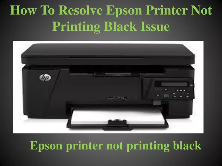 how to resolve epson printer not printing black issue