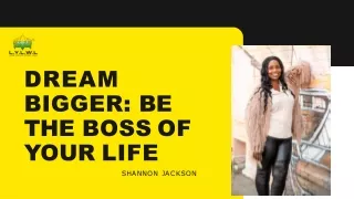 Dream bigger: Be the boss of your life – Shannon Jackson LYLWL