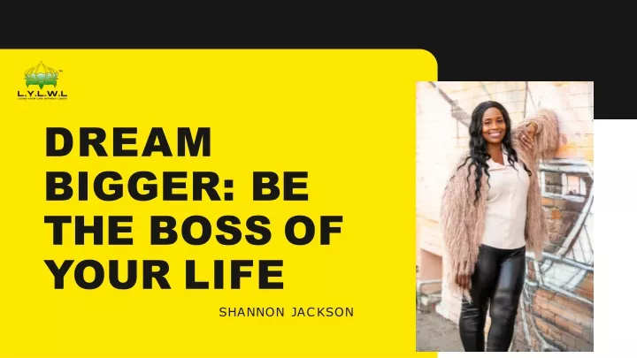 dream bigger be the boss of your life