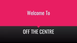 welcome to off the centre