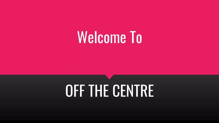 welcome to off the centre
