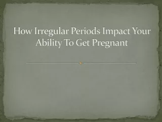 How Irregular Periods Impact Your Ability To Get Pregnant