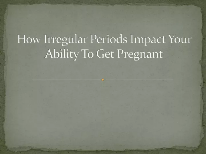 how irregular periods impact your ability to get pregnant