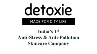 Detoxie, is India's 1st anti-stress & anti-pollution skincare company.