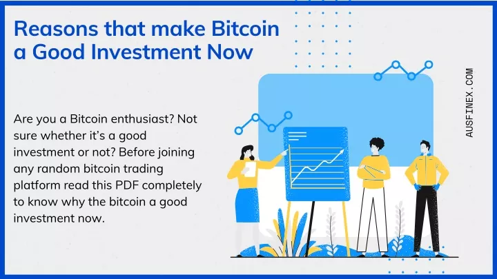 reasons that make bitcoin a good investment now