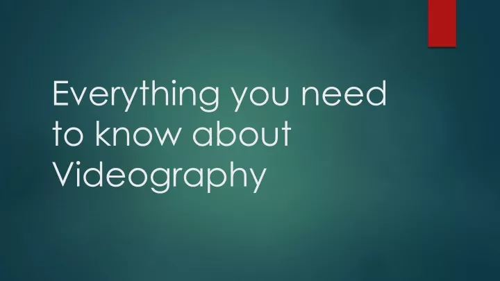everything you need to know about videography