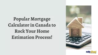 Popular Mortgage Calculator in Canada to Rock Your Home Estimation Process!