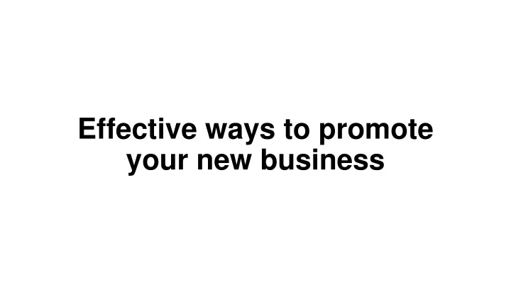 effective ways to promote your new business