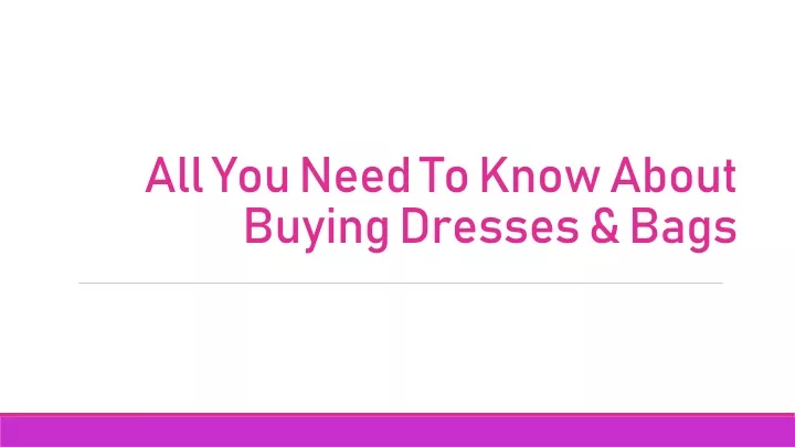 all you need to know about buying dresses bags