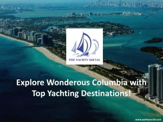Explore Wonderous Columbia with Top Yachting Destinations!