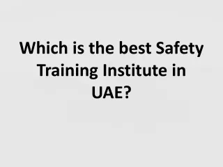 Which is the best Safety Training Institute in UAE?