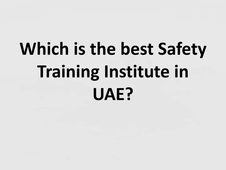 which is the best safety training institute in uae