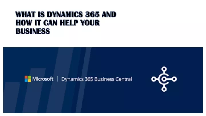 what is dynamics 365 and how it can help your business