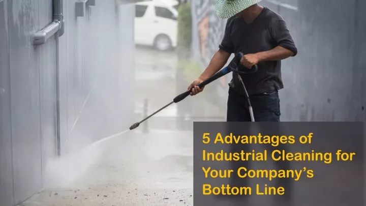 5 advantages of industrial cleaning for your