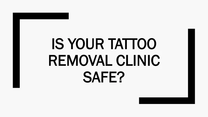 is your tattoo removal clinic safe