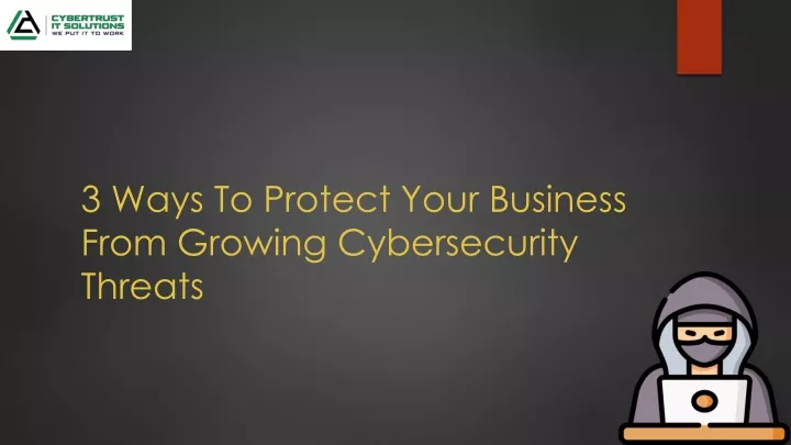 3 ways to protect your business from growing cybersecurity threats