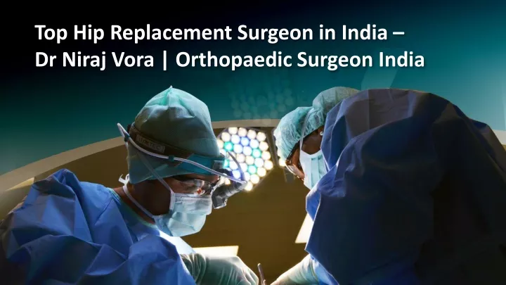 top hip replacement surgeon in india dr niraj vora orthopaedic surgeon india