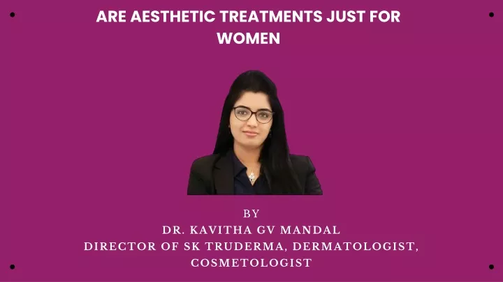 are aesthetic treatments just for women