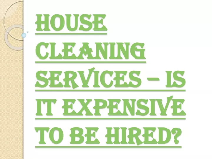 house cleaning services is it expensive to be hired