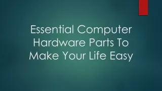 Essential Computer Hardware Parts To Make Your Life Easy