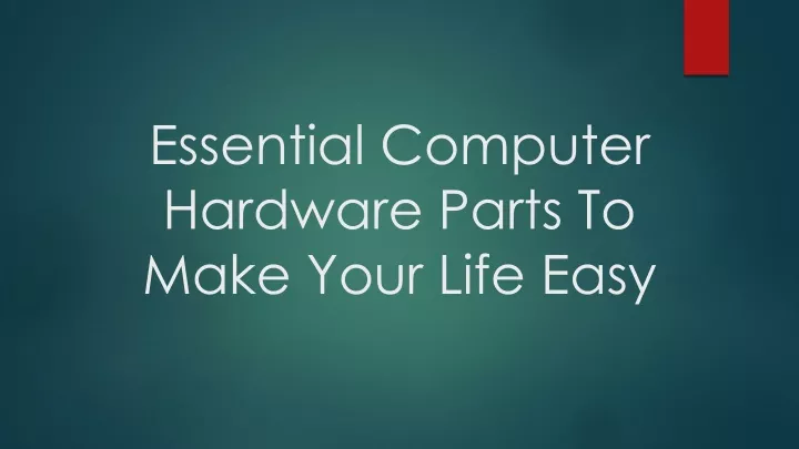 essential computer hardware parts to make your life easy