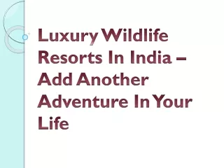 Luxury Wildlife Resorts In India – Add Another Adventure In Your Life