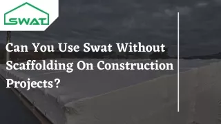 Can You Use Swat Without Scaffolding On Construction Projects?