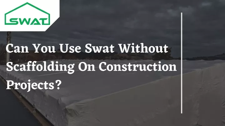can you use swat without scaffolding