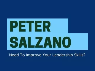 Peter J Salzano - Need To Improve Your Leadership Skills