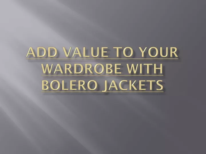 add value to your wardrobe with bolero jackets