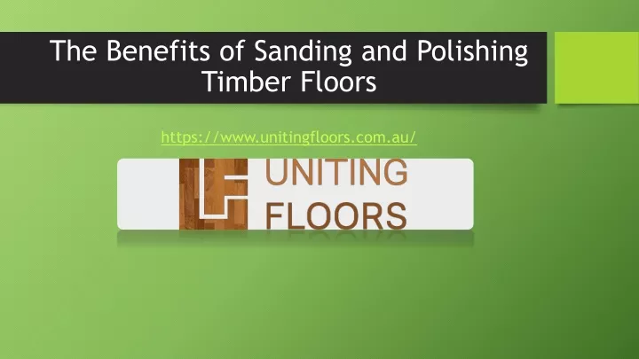 the benefits of sanding and polishing timber floors https www unitingfloors com au