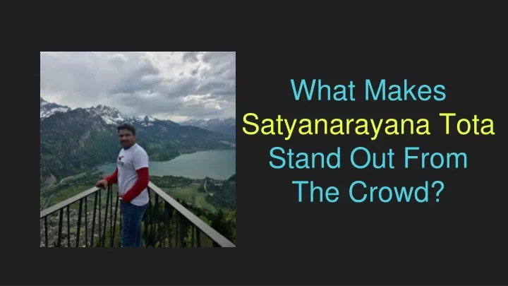 what makes satyanarayana tota stand out from the crowd