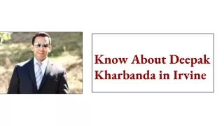 know about deepak kharbanda in irvine