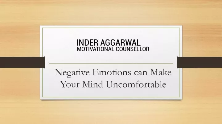 negative emotions can make your mind uncomfortable