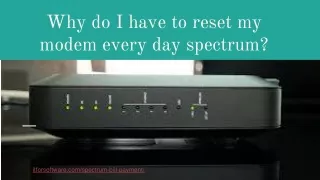 Why do I have to reset my modem every day spectrum.