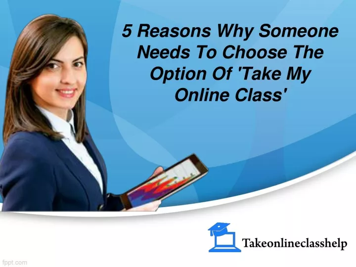 5 reasons why someone needs to choose the option of take my online class